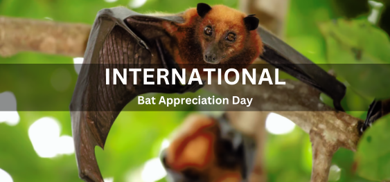 International Bat Appreciation Day [अंतर्राष्ट्रीय चमगादड़ प्रशंसा दिवस]